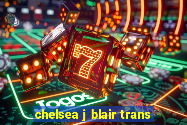 chelsea j blair trans